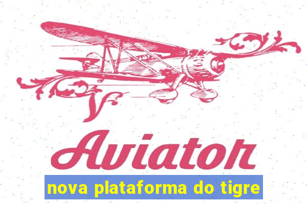 nova plataforma do tigre